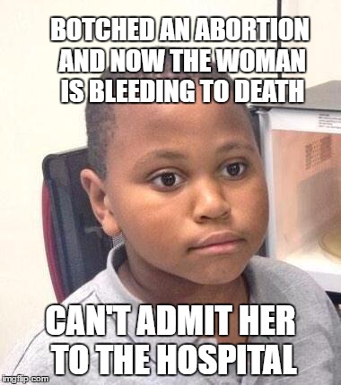 Umm. . .that's a major mistake, Marvin | BOTCHED AN ABORTION AND NOW THE WOMAN IS BLEEDING TO DEATH; CAN'T ADMIT HER TO THE HOSPITAL | image tagged in minor mistake marvin,scotus abortion ruling,scotus,abortion,texas abortion law | made w/ Imgflip meme maker