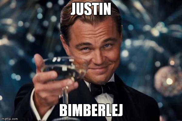 Leonardo Dicaprio Cheers | JUSTIN; BIMBERLEJ | image tagged in memes,leonardo dicaprio cheers | made w/ Imgflip meme maker