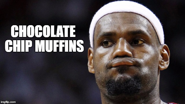 LeMuff | CHOCOLATE CHIP MUFFINS | image tagged in lebron,muffins,chocolate,chips,funny,nba | made w/ Imgflip meme maker