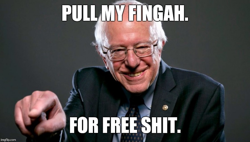 Pull the finger. | PULL MY FINGAH. FOR FREE SHIT. | image tagged in bernie sanders,memes,funny | made w/ Imgflip meme maker