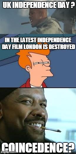 BREXIT INDEPENDENCE DAT | UK INDEPENDENCE DAY ? IN THE LATEST INDEPENDENCE DAY FILM LONDON IS DESTROYED; COINCEDENCE? | image tagged in independence day/training day fry | made w/ Imgflip meme maker
