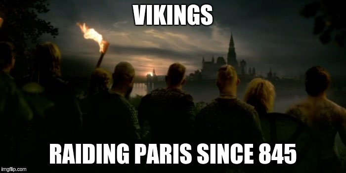 they are coming | VIKINGS; RAIDING PARIS SINCE 845 | image tagged in iceland,france,euro 2016 | made w/ Imgflip meme maker
