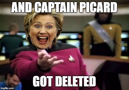 Picard Wtf Meme | AND CAPTAIN PICARD GOT DELETED | image tagged in memes,picard wtf | made w/ Imgflip meme maker