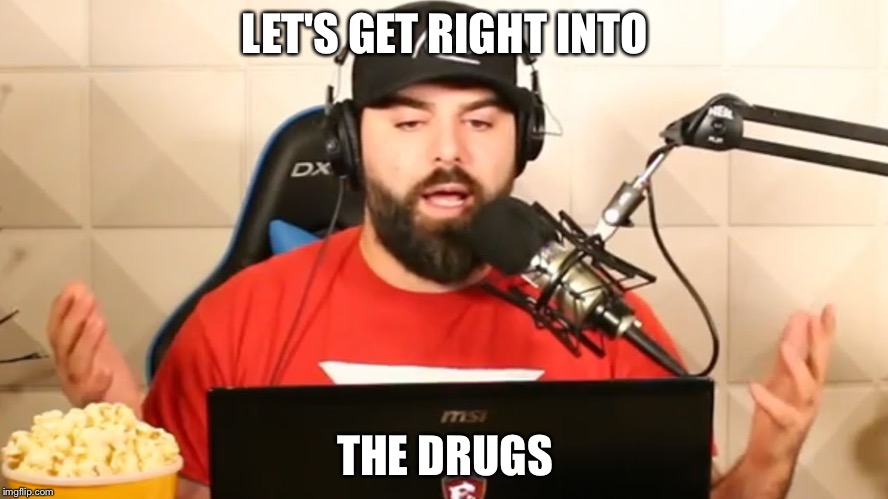 Keemstar | LET'S GET RIGHT INTO; THE DRUGS | image tagged in keemstar | made w/ Imgflip meme maker