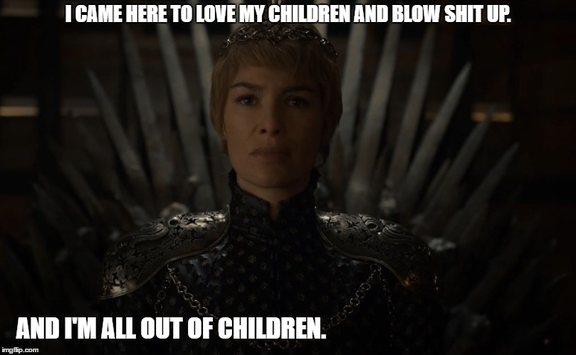 Mother of The Year. | I CAME HERE TO LOVE MY CHILDREN AND BLOW SHIT UP. AND I'M ALL OUT OF CHILDREN. | image tagged in mother of the year | made w/ Imgflip meme maker