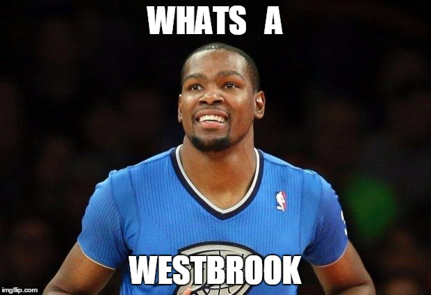 Kevin Durant | WHATS   A; WESTBROOK | image tagged in kevin durant | made w/ Imgflip meme maker