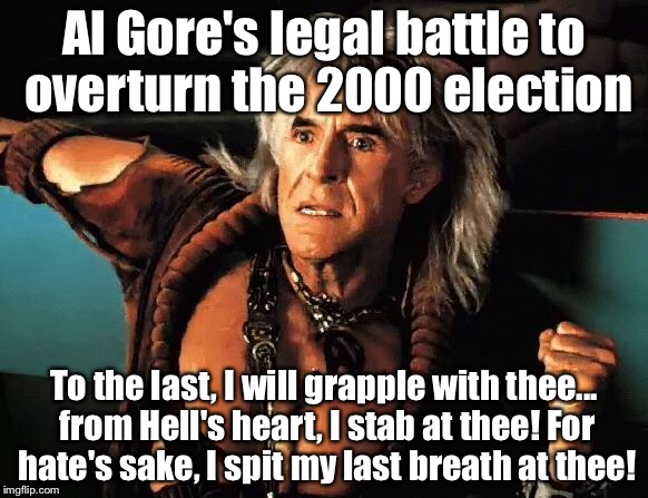 Al Gore in the 2000 Presidential election recount battle | Al Gore's legal battle to overturn the 2000 election; To the last, I will grapple with thee... from Hell's heart, I stab at thee! For hate's sake, I spit my last breath at thee! | image tagged in kahn,al gore,memes | made w/ Imgflip meme maker