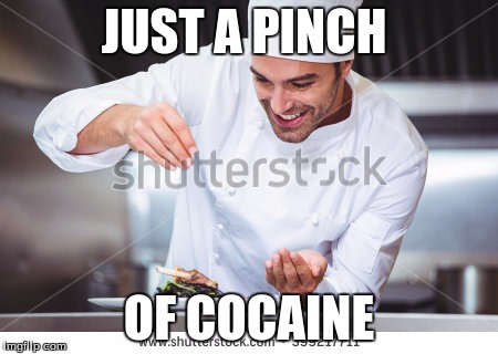 JUST A PINCH; OF COCAINE | image tagged in meme,funny | made w/ Imgflip meme maker