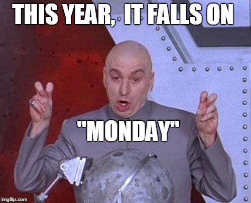 Dr Evil Laser Meme | THIS YEAR,  IT FALLS ON "MONDAY" | image tagged in memes,dr evil laser | made w/ Imgflip meme maker