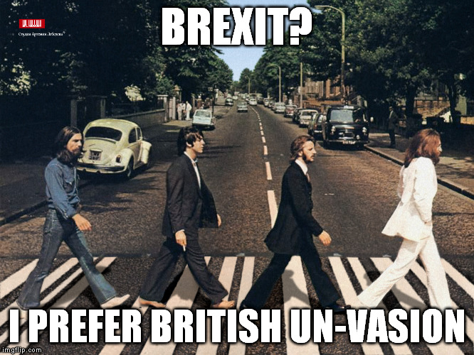 Title goes here | BREXIT? I PREFER BRITISH UN-VASION | image tagged in memes,funny,brexit,beatles,british invasion | made w/ Imgflip meme maker