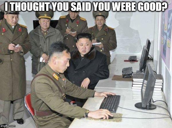 Kim Jong Un | I THOUGHT YOU SAID YOU WERE GOOD? | image tagged in kim jong un | made w/ Imgflip meme maker