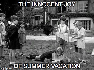 Children...so very lovely. | THE INNOCENT JOY; OF SUMMER VACATION | image tagged in janey mack meme,innocent joy of summer vacation,kid executioner,black and white,scary,vintage children | made w/ Imgflip meme maker