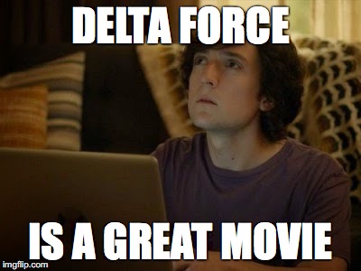 DELTA FORCE; IS A GREAT MOVIE | image tagged in The_Division | made w/ Imgflip meme maker