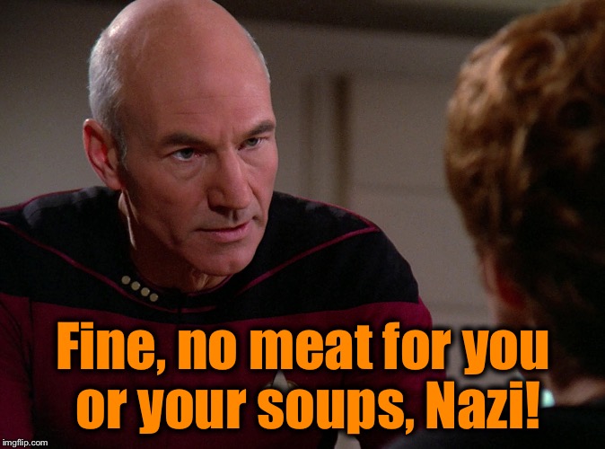 Fine, no meat for you or your soups, Nazi! | made w/ Imgflip meme maker