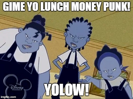 Proud Family | GIME YO LUNCH MONEY PUNK! YOLOW! | image tagged in proud family | made w/ Imgflip meme maker