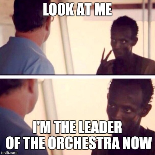 The moment you find out who the new orchestra leader is | LOOK AT ME; I'M THE LEADER OF THE ORCHESTRA NOW | image tagged in memes,captain phillips - i'm the captain now,orchestra,music,violin,thatbritishviolaguy | made w/ Imgflip meme maker