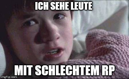 I See Dead People Meme | ICH SEHE LEUTE; MIT SCHLECHTEM RP | image tagged in memes,i see dead people | made w/ Imgflip meme maker