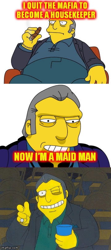 Bad Pun Fat Tony | I QUIT THE MAFIA TO BECOME A HOUSEKEEPER; NOW I’M A MAID MAN | image tagged in memes,bad puns,custom template | made w/ Imgflip meme maker