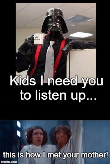 Kids I need you to listen up... this is how I met your mother! | made w/ Imgflip meme maker