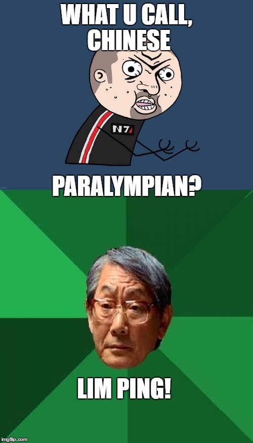 Y U No-Olympic Coach | WHAT U CALL, CHINESE; PARALYMPIAN? LIM PING! | image tagged in memes,funny,y u no guy,high expectation asian dad | made w/ Imgflip meme maker