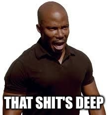THAT SHIT'S DEEP | made w/ Imgflip meme maker