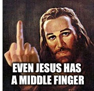 EVEN JESUS HAS A MIDDLE FINGER | made w/ Imgflip meme maker