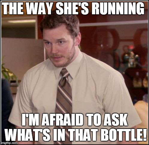THE WAY SHE'S RUNNING I'M AFRAID TO ASK WHAT'S IN THAT BOTTLE! | made w/ Imgflip meme maker