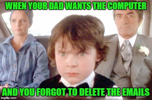 WHEN YOUR DAD WANTS THE COMPUTER AND YOU FORGOT TO DELETE THE EMAILS | made w/ Imgflip meme maker