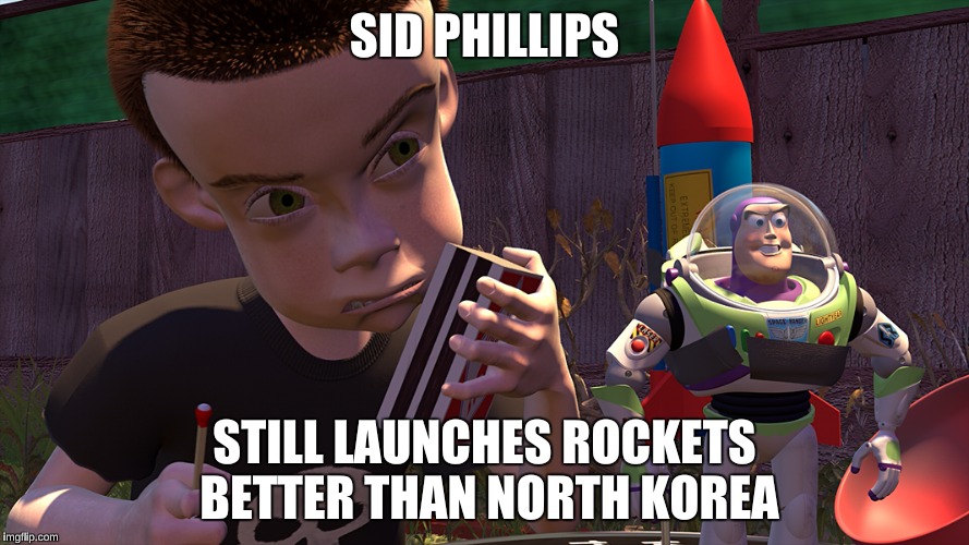 Toy Story  | SID PHILLIPS; STILL LAUNCHES ROCKETS BETTER THAN NORTH KOREA | image tagged in toy story,memes,funny,kim jong un | made w/ Imgflip meme maker