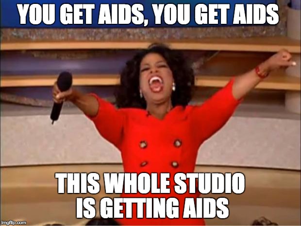 Oprah You Get A | YOU GET AIDS, YOU GET AIDS; THIS WHOLE STUDIO IS GETTING AIDS | image tagged in memes,oprah you get a | made w/ Imgflip meme maker