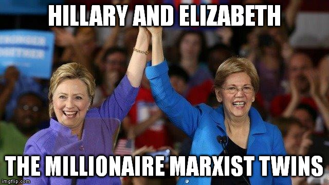 Caring about the little people they've never met | HILLARY AND ELIZABETH; THE MILLIONAIRE MARXIST TWINS | image tagged in hillary clinton | made w/ Imgflip meme maker