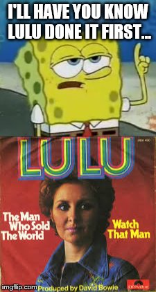 I'LL HAVE YOU KNOW LULU DONE IT FIRST... | made w/ Imgflip meme maker