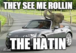 they see me rollin | THEY SEE ME ROLLIN; THE HATIN | image tagged in funny memes | made w/ Imgflip meme maker