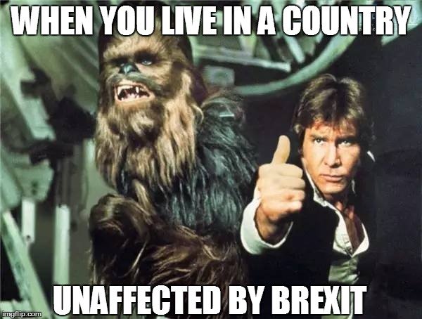 WHEN YOU LIVE IN A COUNTRY UNAFFECTED BY BREXIT | made w/ Imgflip meme maker