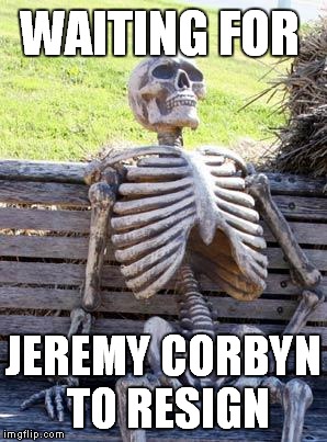 Waiting Skeleton | WAITING FOR; JEREMY CORBYN TO RESIGN | image tagged in memes,waiting skeleton | made w/ Imgflip meme maker