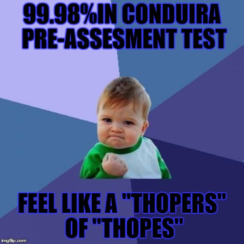 Success Kid Meme | 99.98%IN CONDUIRA PRE-ASSESMENT TEST; FEEL LIKE A "THOPERS" OF "THOPES" | image tagged in memes,success kid | made w/ Imgflip meme maker