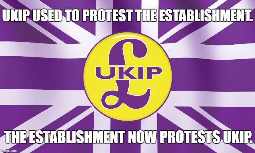 Laughed At For Years for Wanting Independence, You're Not Laughing Now Are You? | UKIP USED TO PROTEST THE ESTABLISHMENT. THE ESTABLISHMENT NOW PROTESTS UKIP. | image tagged in shoes on the other foot now bitches | made w/ Imgflip meme maker