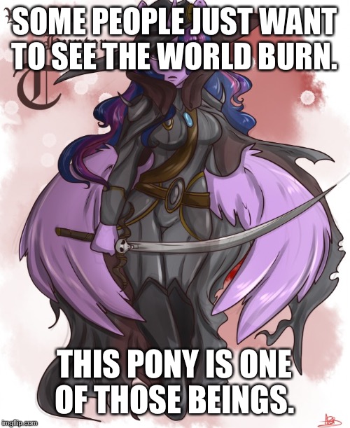SOME PEOPLE JUST WANT TO SEE THE WORLD BURN. THIS PONY IS ONE OF THOSE BEINGS. | image tagged in twilight the badass,memes,watch the world burn | made w/ Imgflip meme maker