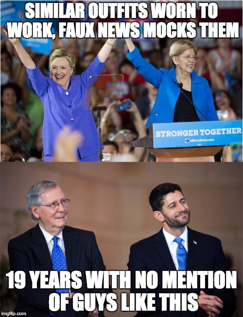 SIMILAR OUTFITS WORN TO WORK, FAUX NEWS MOCKS THEM; 19 YEARS WITH NO MENTION OF GUYS LIKE THIS | image tagged in hillary,elizabeth warren,mitch mcconnell,paul ryan,sexism,fox news | made w/ Imgflip meme maker