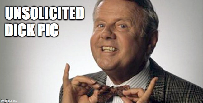 Unsolicited Dick Pic #1 | UNSOLICITED; DICK PIC | image tagged in dick,van patten | made w/ Imgflip meme maker