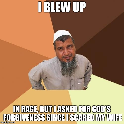 I BLEW UP IN RAGE, BUT I ASKED FOR GOD'S FORGIVENESS SINCE I SCARED MY WIFE | made w/ Imgflip meme maker