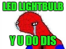 LED LIGHTBULB Y U DO DIS | made w/ Imgflip meme maker