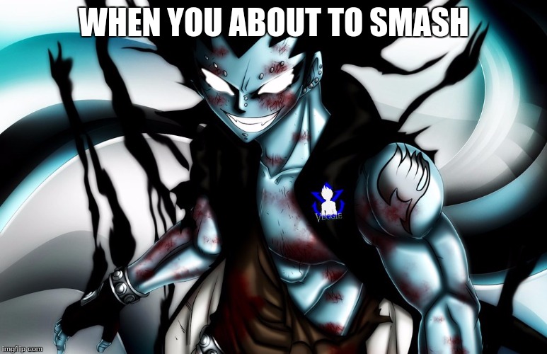 WHEN YOU ABOUT TO SMASH | image tagged in fairy tail | made w/ Imgflip meme maker