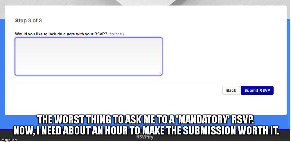 I did not become 'intelligent' by not taking advantage of situations. | THE WORST THING TO ASK ME TO A 'MANDATORY' RSVP. NOW, I NEED ABOUT AN HOUR TO MAKE THE SUBMISSION WORTH IT. | image tagged in memes,funny,troll face | made w/ Imgflip meme maker
