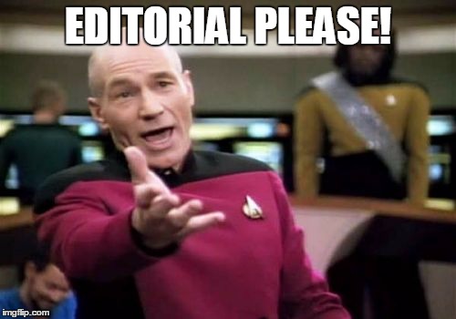 Picard Wtf Meme | EDITORIAL PLEASE! | image tagged in memes,picard wtf | made w/ Imgflip meme maker