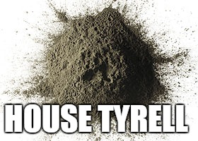HOUSE TYRELL | image tagged in game of thrones | made w/ Imgflip meme maker