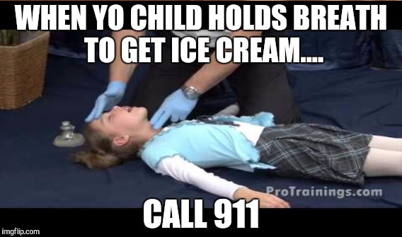 I want ICE! CREAM! NOW-W-W!! | WHEN YO CHILD HOLDS BREATH TO GET ICE CREAM.... CALL 911 | image tagged in brats,spoiled children,funny memes,school,moms,doctors | made w/ Imgflip meme maker