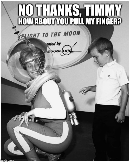 Remember Freeze Dried Beans For Astronauts? | NO THANKS, TIMMY; HOW ABOUT YOU PULL MY FINGER? | image tagged in retro | made w/ Imgflip meme maker