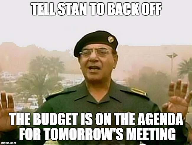THESE FIREWORKS WILL BE A DUD | TELL STAN TO BACK OFF; THE BUDGET IS ON THE AGENDA FOR TOMORROW'S MEETING | image tagged in trust baghdad bob,budget,school committee,meeting | made w/ Imgflip meme maker