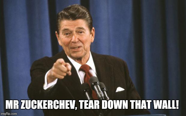 Ronald Reagan | MR ZUCKERCHEV, TEAR DOWN THAT WALL! | image tagged in ronald reagan | made w/ Imgflip meme maker